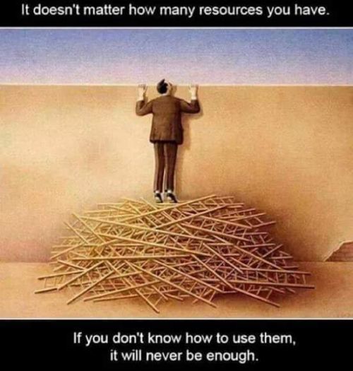 It doesn’t matter howmany resources you have.