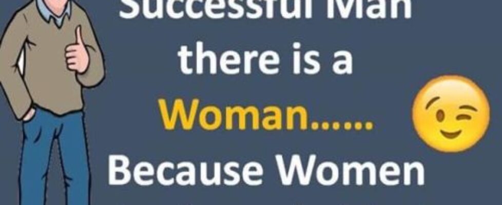 Why there is a woman behind every successful man?