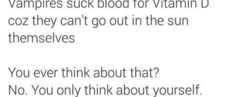 Vampires suck blood